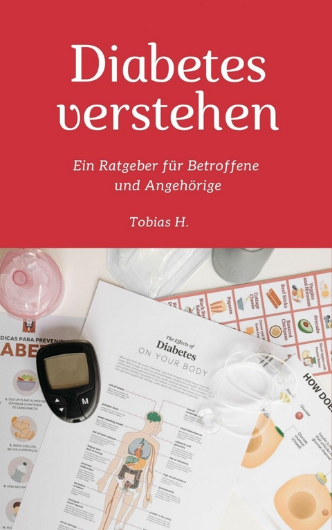 Diabetes verstehen: Ein Ratgeber f&uuml;r Betroffene und Angeh&ouml;rige - Tobias Hopfm&uuml;ller