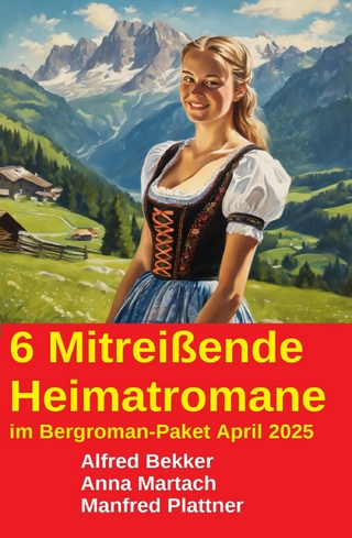 6 Mitreißende Heimatromane im Bergroman-Paket April 2025