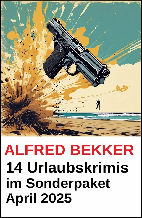 14 Urlaubskrimis im Sonderpaket April 2025 -  Alfred Bekker