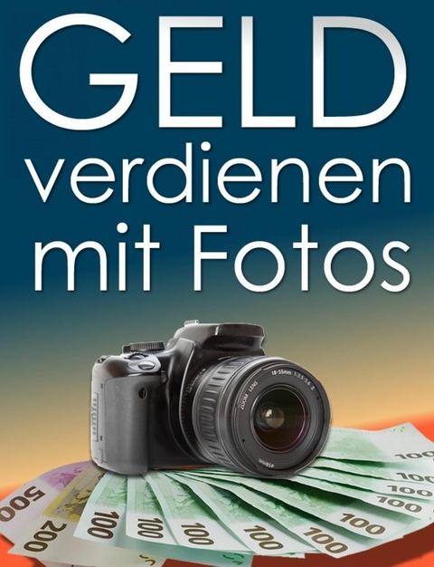 Geld verdienen mit Fotos. So verdienen Sie mit digitalen Fotos regelm&auml;&szlig;ig Geld. - Otmar Trierweiler