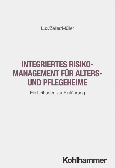 Integriertes Risikomanagement f&uuml;r Alters- und Pflegeheime - Wilfried Lux, Heidi Zeller, Sebastian M&uuml;ller