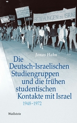 Die Deutsch-Israelischen Studiengruppen und die fr&uuml;hen studentischen Kontakte mit Israel 1948-1972 -  Jonas Hahn