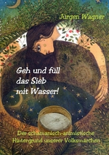 Geh und f&uuml;ll das Sieb mit Wasser! - J&uuml;rgen Wagner