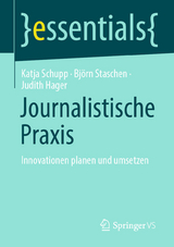 Journalistische Praxis: Innovationen planen und umsetzen -  Katja Schupp,  Bj&ouml;rn Staschen,  Judith Hager
