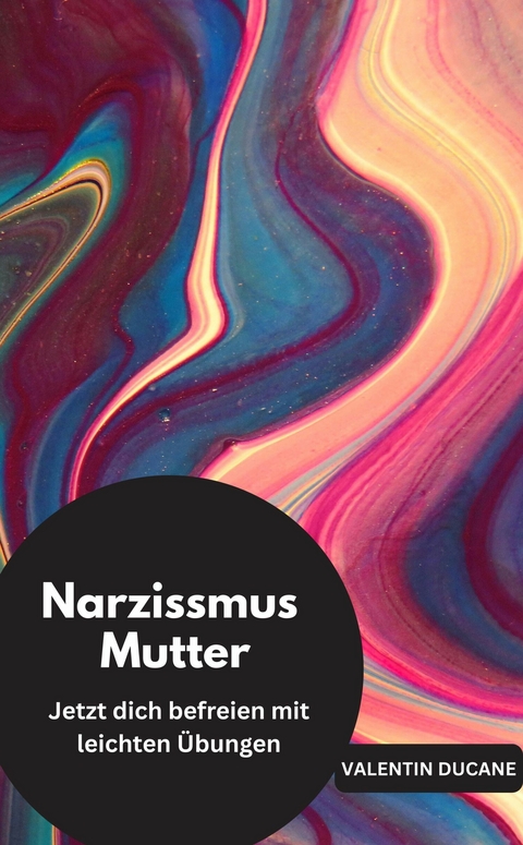 Narzissmus Mutter Jetzt dich befreien mit leichten &Uuml;bungen - Valentin Ducane
