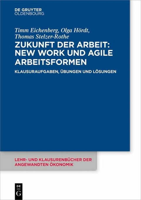Zukunft der Arbeit: New Work und agile Arbeitsformen -  Timm Eichenberg,  Olga Hördt,  Thomas Stelzer-Rothe