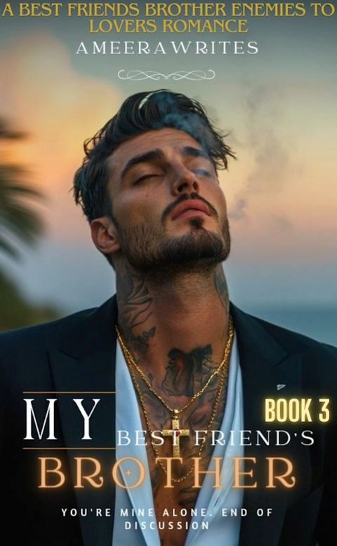 My Best Friend's Brother -  Ameerawrites