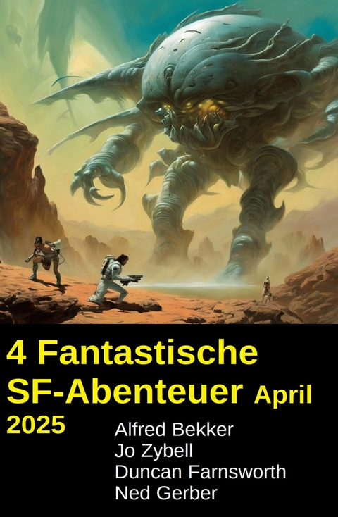 4 Fantastische SF-Abenteuer April 2025 -  Alfred Bekker,  Jo Zybell,  Duncan Farnsworth,  Ned Gerber