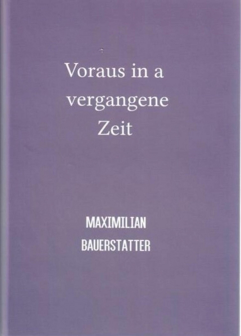 Voraus in a vergangene Zeit - MAXIMILIAN BAUERSTATTER