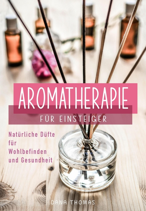 Aromatherapie f&uuml;r Einsteiger - Dana Thomas