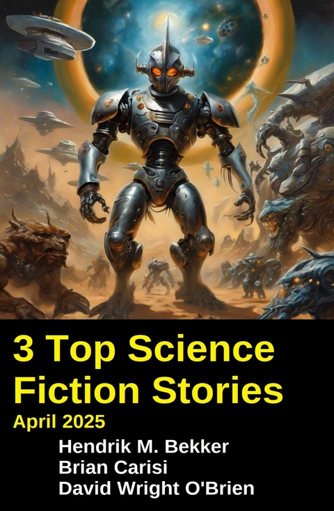 3 Top Science Fiction Stories April 2025 -  Hendrik M. Bekker,  Brian Carisi,  David Wright O'Brien