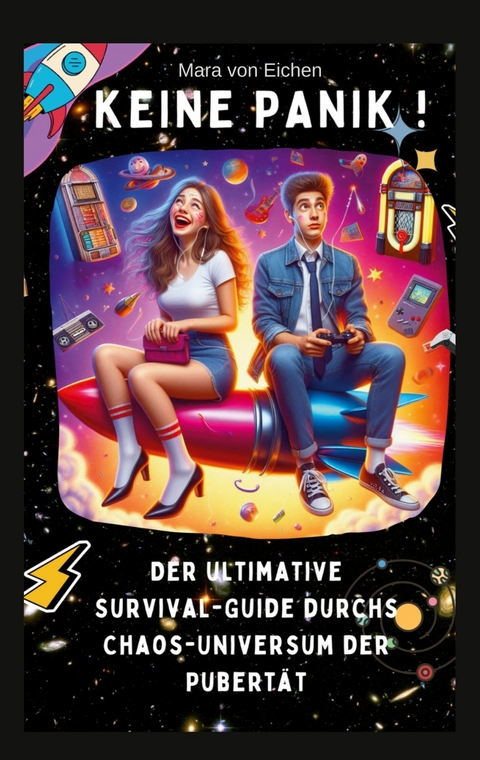 Keine Panik! Der ultimative Survival Guide durchs Chaos Universum der Pubert&auml;t - Mara von Eichen