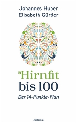 Hirnfit bis 100 - Johannes Huber, Elisabeth G&uuml;rtler