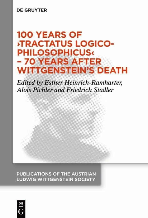 100 Years of ›Tractatus Logico-Philosophicus‹ - 70 Years after Wittgenstein's Death - 