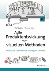 Agile Produktentwicklung mit visuellen Methoden - Olaf Bublitz, Thomas Starz