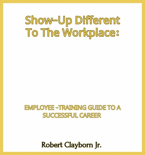Show-Up Different To The Workplace -  Robert Clayborn Jr.