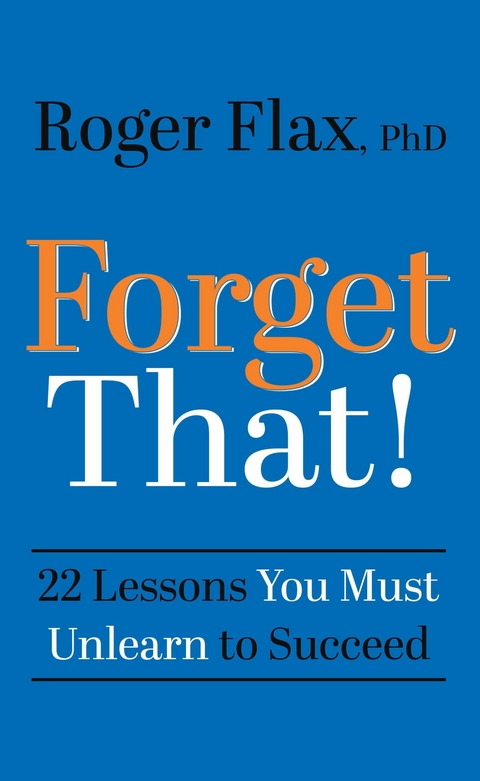 Forget That! -  Roger Flax PhD