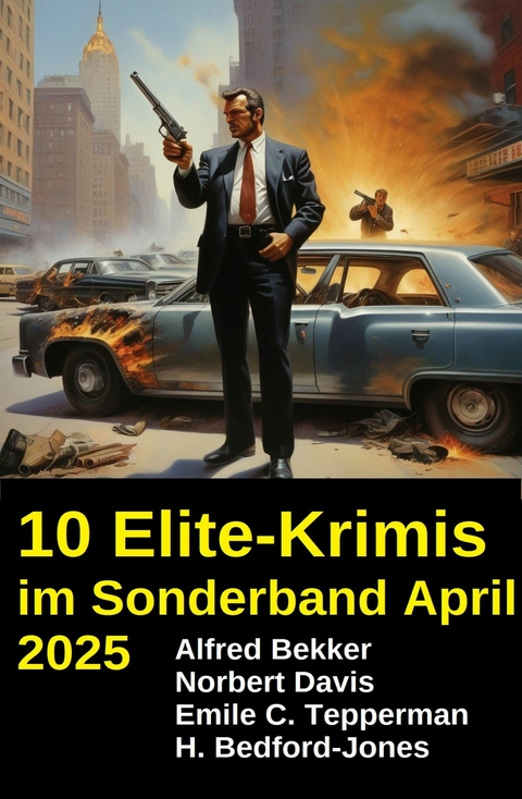 10 Elite-Krimis im Sonderband April 2025 -  Alfred Bekker,  Norbert Davis,  Emile C. Tepperman,  H. Bedford-Jones