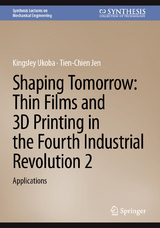 Shaping Tomorrow: Thin Films and 3D Printing in the Fourth Industrial Revolution 2 -  Kingsley Ukoba,  Tien-Chien Jen