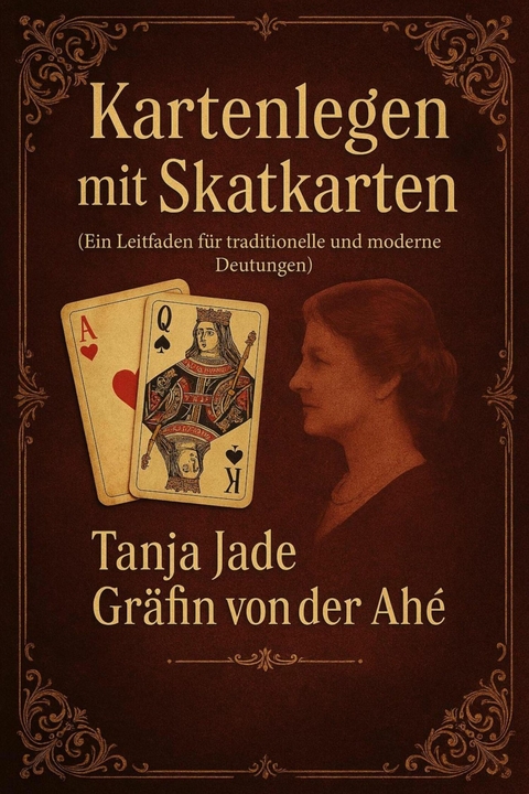 Kartenlegen mit Skat Karten traditionell und Modern - Tanja Jade Gr&auml;fin von der Ah&eacute;