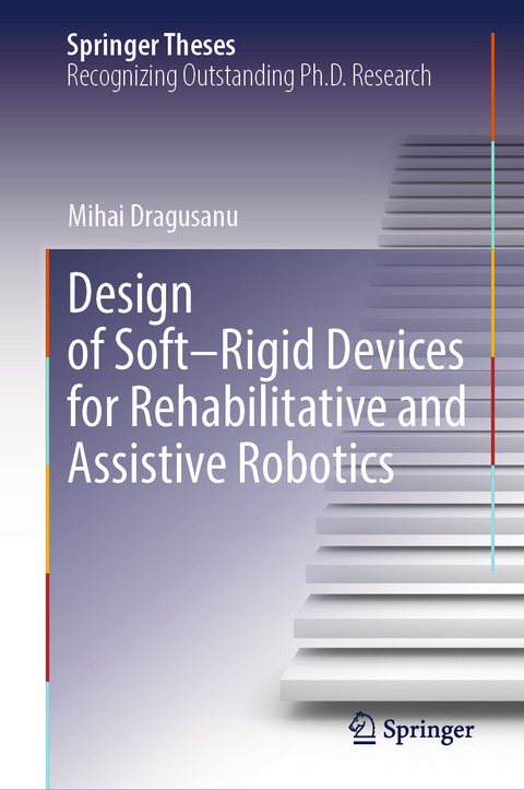 Design of Soft–Rigid Devices for Rehabilitative and Assistive Robotics -  Mihai Dragusanu