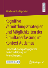 Kognitive Vermittlungsstrategien und Möglichkeiten der Simultanerfassung im Kontext Autismus -  Kim Lena Hurtig-Bohn