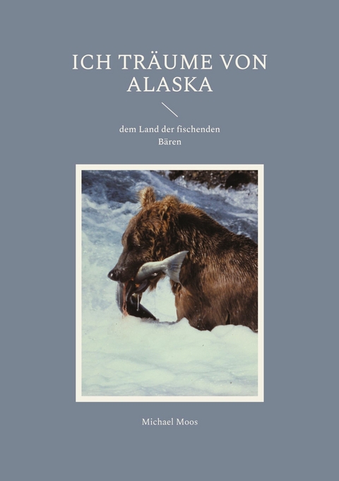 Ich tr&auml;ume von Alaska -  Michael Moos