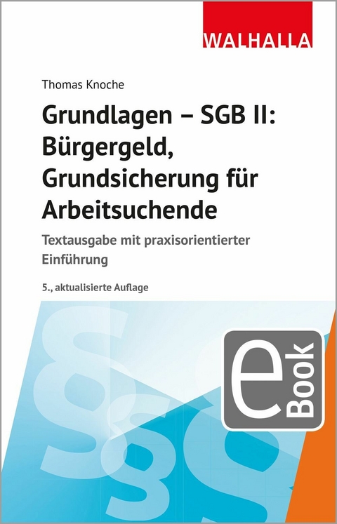 Grundlagen - SGB II: B&uuml;rgergeld, Grundsicherung f&uuml;r Arbeitsuchende - Thomas Knoche