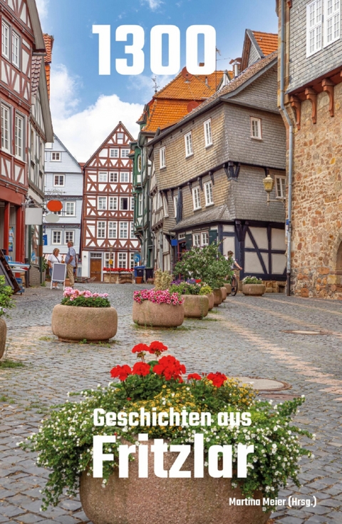 1300 - Geschichten aus Fritzlar - Martina Meier (Hrsg.)