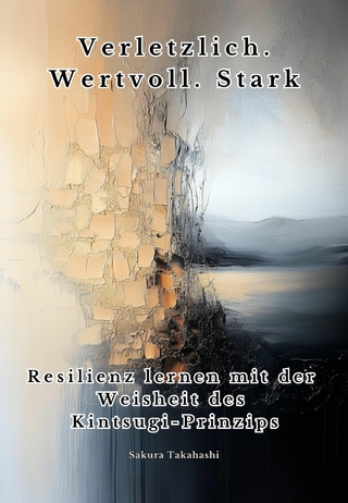 Verletzlich. Wertvoll. Stark
