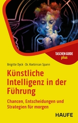 K&uuml;nstliche Intelligenz in der F&uuml;hrung - Brigitte Dyck, Korbinian Spann