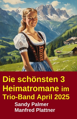 Die schönsten 3 Heimatromane im Trio-Band April 2025