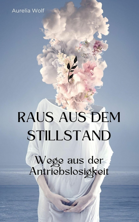Raus aus dem Stillstand - Aurelia Wolf