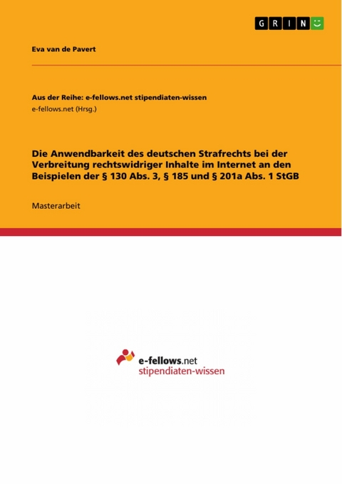 Die Anwendbarkeit des deutschen Strafrechts bei der Verbreitung rechtswidriger Inhalte im Internet an den Beispielen der § 130 Abs. 3, § 185 und § 201a Abs. 1 StGB - Eva van de Pavert