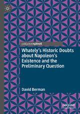 Whately's Historic Doubts about Napoleon's Existence and the Preliminary Question -  David Berman