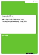 Stakeholder-Management und Anforderungserhebung. Fallstudie -  Constantin Elven