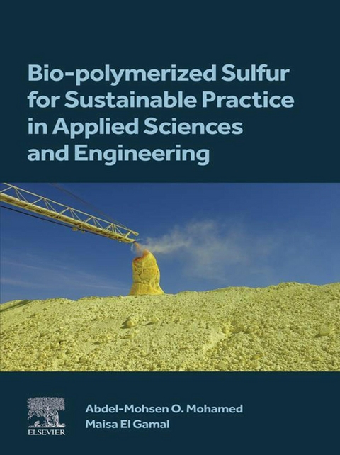 Bio-polymerized Sulfur for Sustainable Practice in Applied Sciences and Engineering -  Maisa El Gamal,  Abdel-Mohsen O. Mohamed