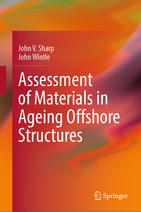 Assessment of Materials in Ageing Offshore Structures -  John V. Sharp,  John Wintle