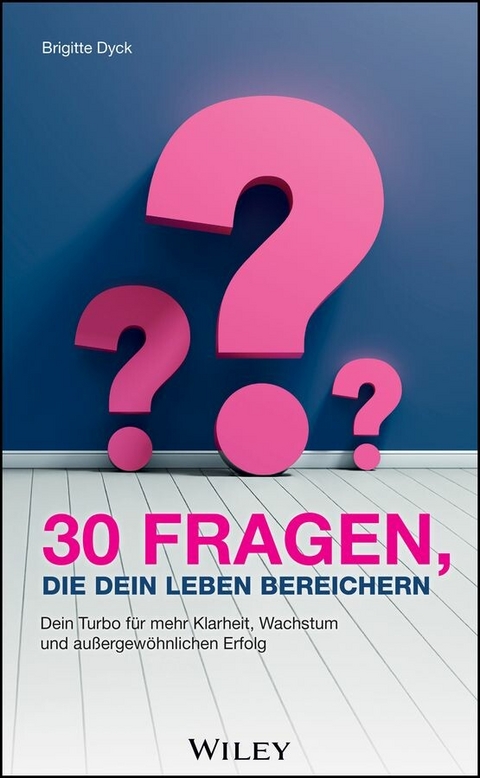 30 Fragen, die dein Leben bereichern -  Brigitte Dyck