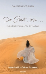 Die Braut Jesu ... in den letzten Tagen ... Vor der Hochzeit -  Eva-Maria Klothmann