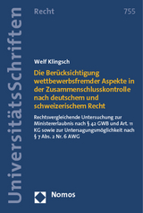 Die Ber&uuml;cksichtigung wettbewerbsfremder Aspekte in der Zusammenschlusskontrolle nach deutschem und schweizerischem Recht - Welf Klingsch
