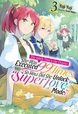 100th Time's the Charm: She Was Executed 99 Times, So How Did She Unlock &quote;Super Love&quote; Mode?! Volume 3' -  Yuji Yuji
