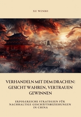 Verhandeln mit dem Drachen: Gesicht wahren, Vertrauen gewinnen - Xu Wenbo