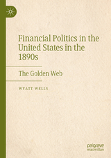 Financial Politics in the United States in the 1890s -  Wyatt Wells