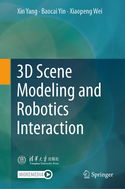 3D Scene Modeling and Robotics Interaction -  Xin Yang,  Baocai Yin,  Xiaopeng Wei