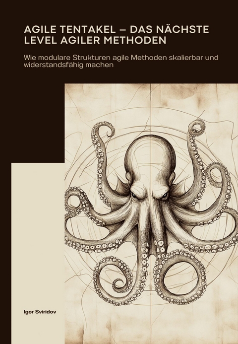 Agile Tentakel &ndash; Das n&auml;chste Level agiler Methoden - Igor Sviridov