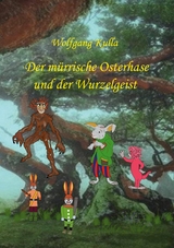 Der mürrische Osterhase und der Wurzelgeist - Wolfgang Kulla