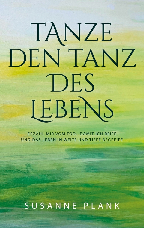 Tanze den Tanz des Lebens - Susanne Plank