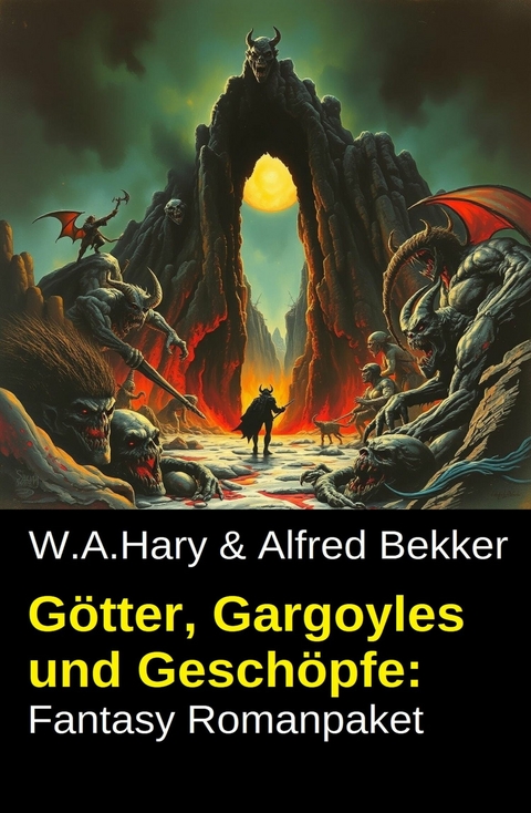 G&ouml;tter, Gargoyles und Gesch&ouml;pfe: Fantasy Romanpaket -  Alfred Bekker,  W. A. Hary