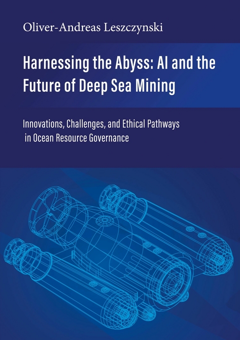 Harnessing the Abyss: AI and the Future of Deep Sea Mining -  Oliver-Andreas Leszczynski